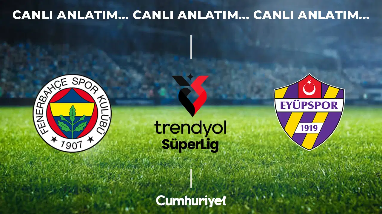 CANLI ANLATIM: Fenerbahçe – Eyüpspor | 2026-2027 sezonu Süper Lig 6. haftası